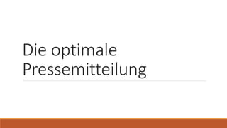 Die optimale
Pressemitteilung
 