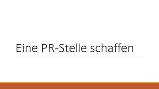 Eine PR-Stelle schaffen
 
