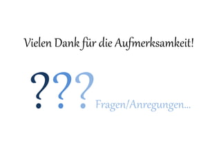 Vielen Dank für die Aufmerksamkeit!
???Fragen/Anregungen…
 
