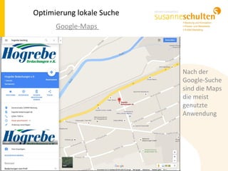 Optimierung lokale Suche
Google-Maps
Nach der
Google-Suche
sind die Maps
die meist
genutzte
Anwendung
 