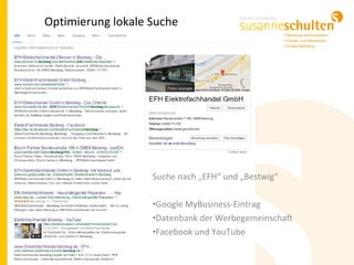Optimierung lokale Suche
Suche nach „EFH“ und „Bestwig“
•Google MyBusiness-Eintrag
•Datenbank der Werbegemeinschaft
•Facebook und YouTube
 