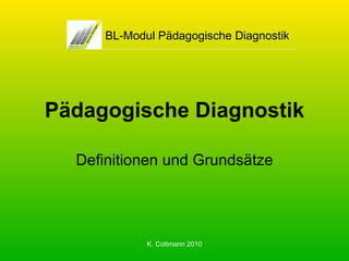 Pädagogische Diagnostik Definitionen und Grundsätze BL-Modul Pädagogische Diagnostik 