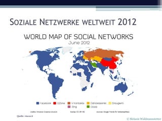 SOZIALE NETZWERKE WELTWEIT 2012




 Quelle: vincos.it
                            © Melanie Waldmannstetter
 