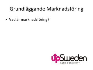 Grundläggande Marknadsföring Vad är marknadsföring?  