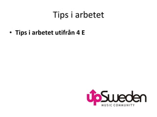 Tips i arbetet Tips i arbetet utifrån 4 E 
