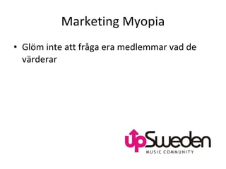 Marketing Myopia Glöm inte att fråga era medlemmar vad de värderar 