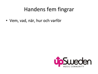 Handens fem fingrar Vem, vad, när, hur och varför  