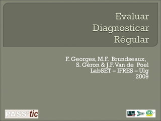 F. Georges, M.F.  Brundseaux,  S. Géron & J.F. Van de  Poel LabSET – IFRES – Ulg 2009 