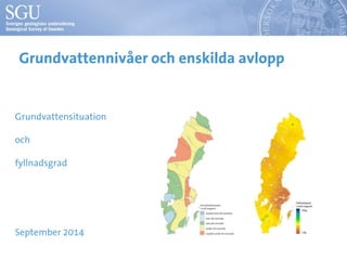 Grundvattennivåer och enskilda avlopp
Grundvattensituation
och
fyllnadsgrad
September 2014
 