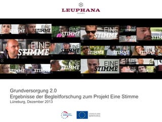 Grundversorgung 2.0
Ergebnisse der Begleitforschung zum Projekt Eine Stimme
Lüneburg, Dezember 2013

 
