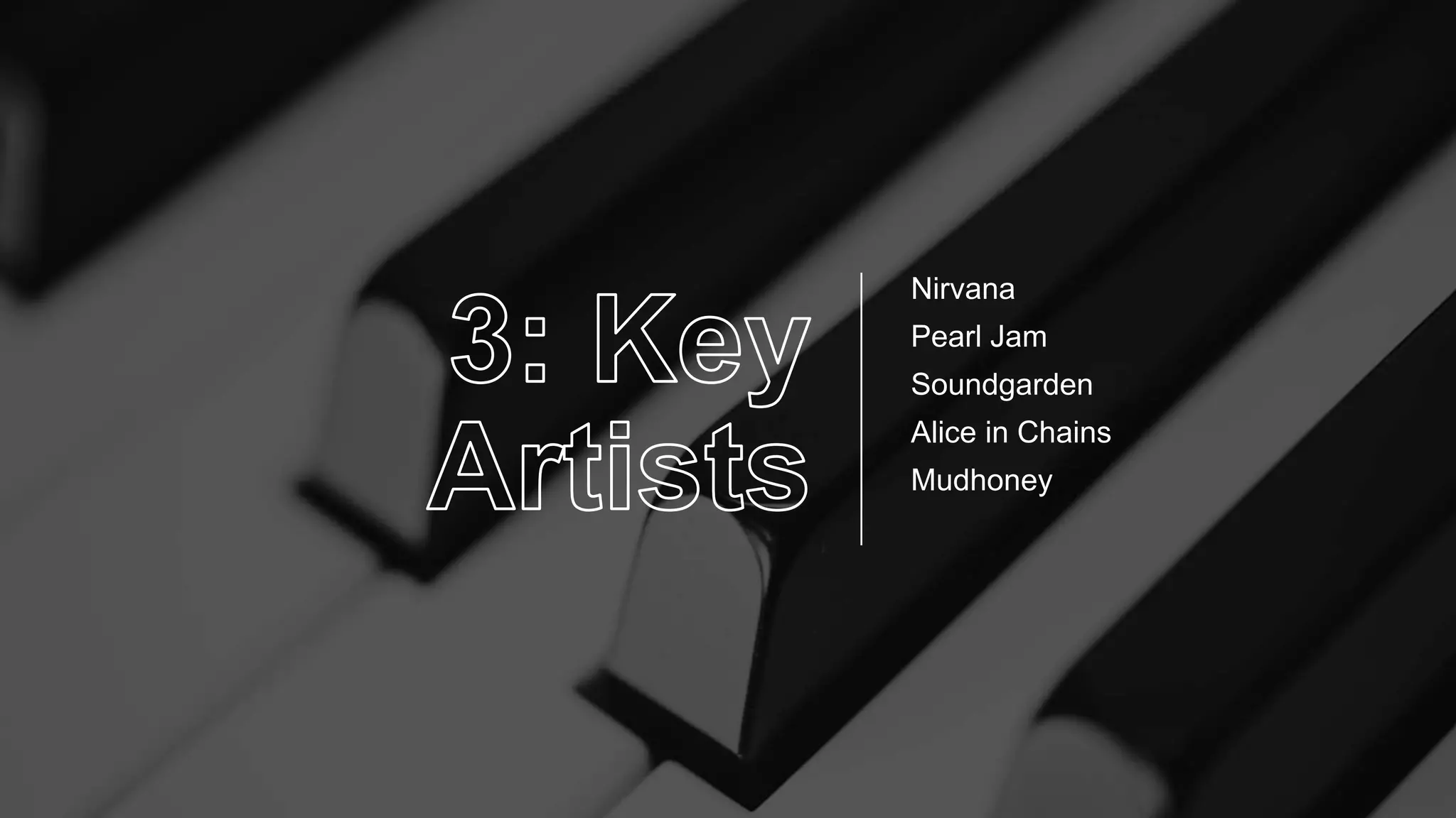 Nirvana
Pearl Jam
Soundgarden
Alice in Chains
Mudhoney
 