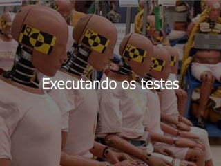 Executando os testes
 