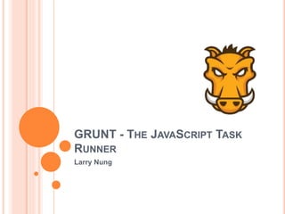 GRUNT - The JavaScript Task Runner | PPT