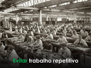 Evitar trabalho repetitivo
 