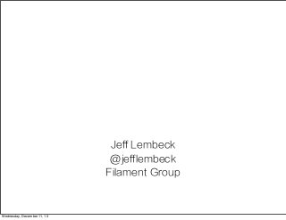 Jeff Lembeck
@jefflembeck
Filament Group

Wednesday, December 11, 13

 