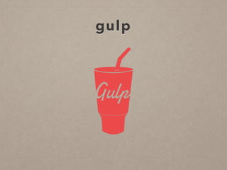 gulp
 