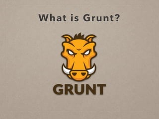 What is Grunt?
 