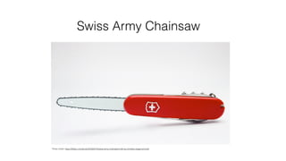 Swiss Army Chainsaw
Photo Credit: https://500px.com/photo/55320074/swiss-army-chainsaw-knife-by-christian-edgar-schmidt
 