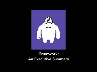 Gruntwork:
An Executive Summary
 