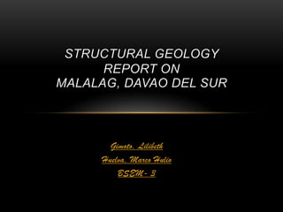 Structural geologyreport onmalalag, davao del sur Gimoto, Lilibeth Huelva, Marco Hulio BSEM- 3 