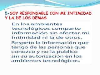 5-SOY RESPONSABLE CON MI INTIMIDAD Y LA DE LOS DEMAS