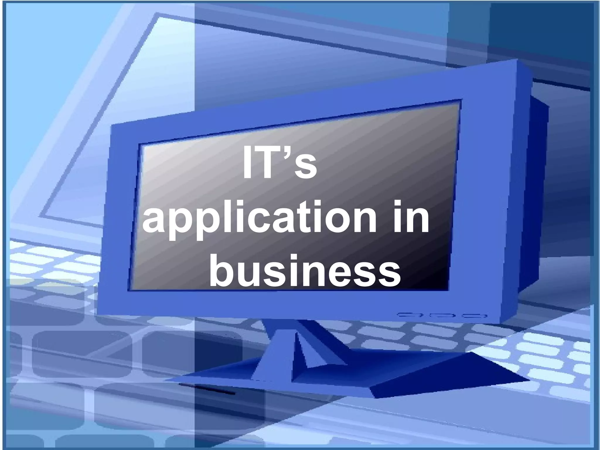IT’s  application in  business 