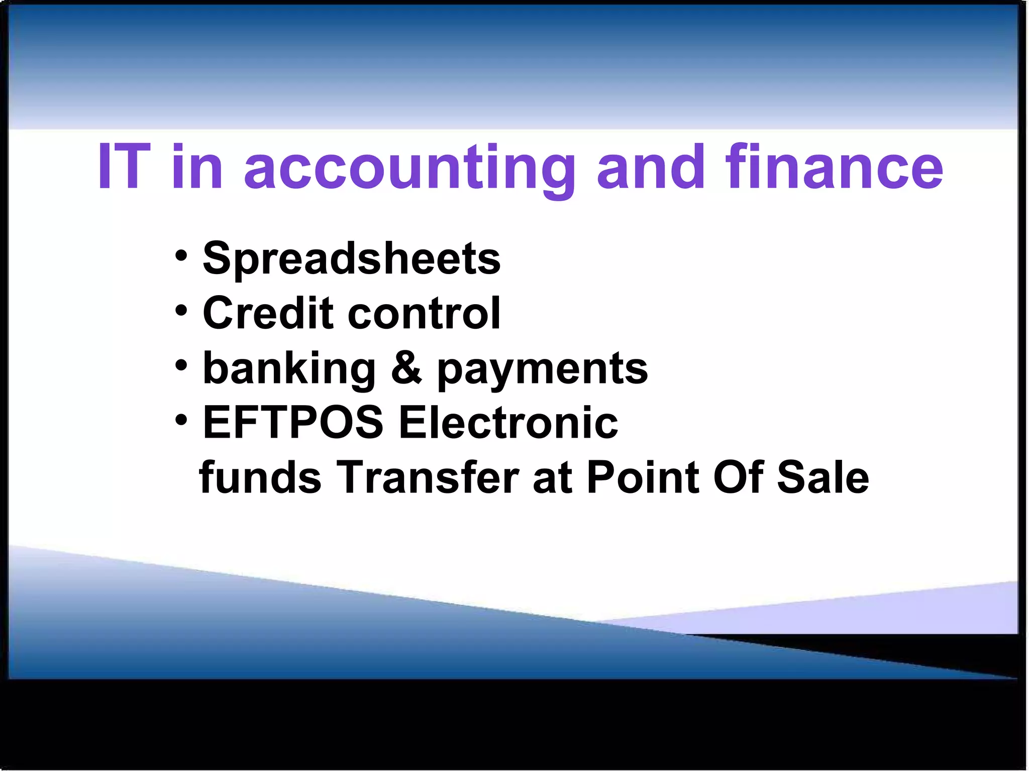 IT in accounting and finance Spreadsheets Credit control banking & payments  EFTPOS Electronic funds Transfer at Point Of Sale 