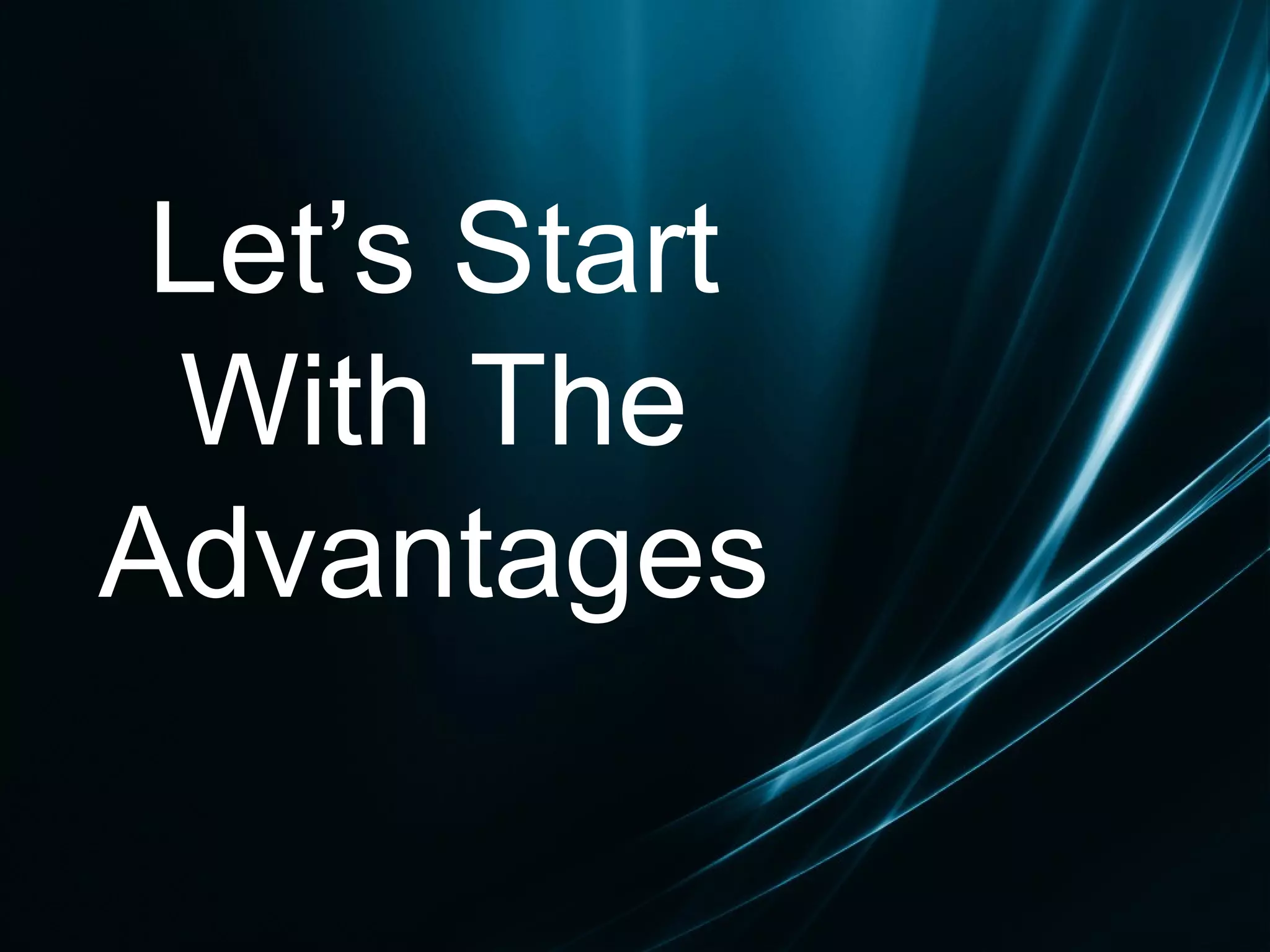 Let’s Start With The Advantages 