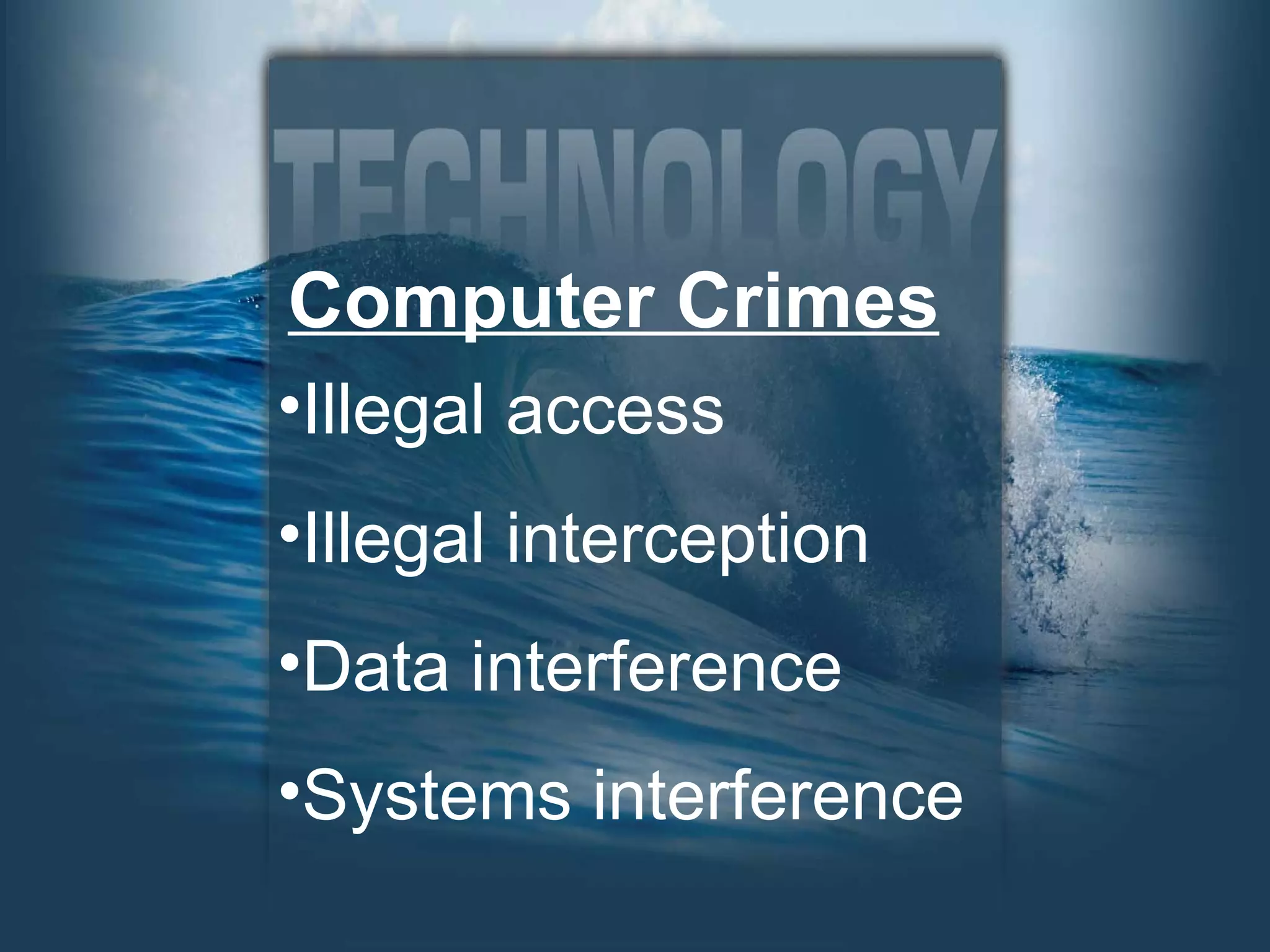 Computer Crimes Illegal access Illegal interception Data interference Systems interference 