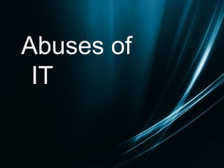 Abuses of IT   