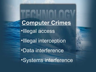 Computer Crimes Illegal access Illegal interception Data interference Systems interference 
