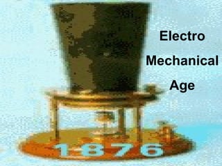 Electro Mechanical Age 