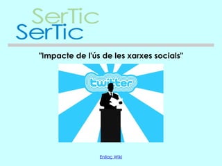 "Impacte de l'ús de les xarxes socials"




                Enllaç Wiki
 