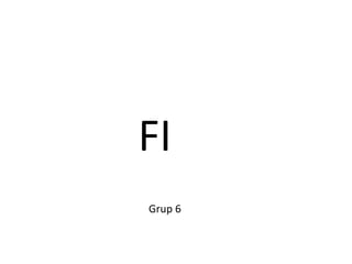 FI
Grup 6
 