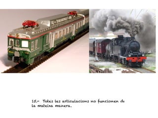 15.- Totes les articulacions no funcionen de
la mateixa manera.
 