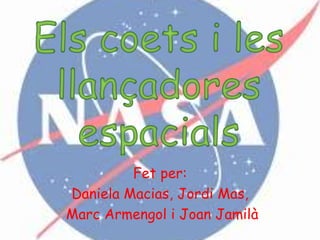 Fet per:
Daniela Macias, Jordi Mas,
Marc Armengol i Joan Jamilà
 
