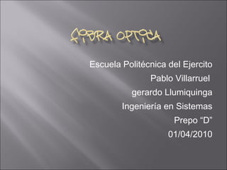 Escuela Politécnica del Ejercito Pablo Villarruel  gerardo Llumiquinga Ingeniería en Sistemas Prepo “D” 01/04/2010 