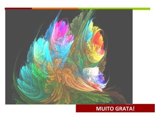 34
MUITO GRATA!
 
