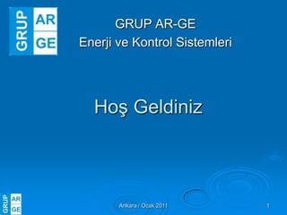 GRUP AR-GE   Enerji ve Kontrol Sistemleri Hoş Geldiniz Ankara / Ocak 2011 1 
