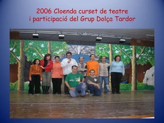 2006 Cloendacurset de teatrei participació del GrupDolçaTardor