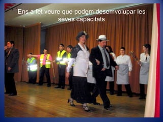 Ens a fetveure que podemdesemvolupar les sevescapacitats