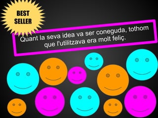 BEST SELLER
                                          da, tothom
                              ser conegu
      uant la s eva idea va         molt feliç.
    Q
              que l'u tilitzava era
 