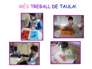 MÉS TREBALL DE TAULA!
 