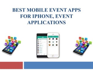 BEST MOBILE EVENT APPS
FOR IPHONE, EVENT
APPLICATIONS
 