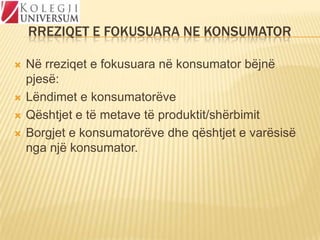 RREZIQET E FOKUSUARA NE KONSUMATOR






Në rreziqet e fokusuara në konsumator bëjnë
pjesë:
Lëndimet e konsumatorëve
Qështjet e të metave të produktit/shërbimit
Borgjet e konsumatorëve dhe qështjet e varësisë
nga një konsumator.

 