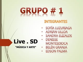 Live . SD
“MÚSICA Y ARTE”
 