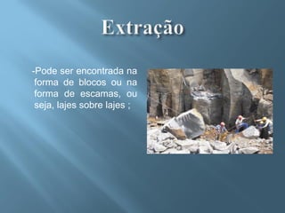-Pode ser encontrada na
 forma de blocos ou na
 forma de escamas, ou
 seja, lajes sobre lajes ;
 