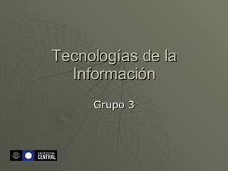 Tecnologías de la Información Grupo 3 