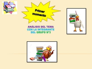 ANÁLISIS DEL TEMA
CON LA INTEGRANTE
DEL GRUPO Nº3
 