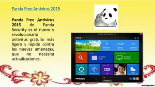Panda Free Antivirus 2015
Panda Free Antivirus
2015 de Panda
Security es el nuevo y
revolucionario
antivirus gratuito más
ligero y rápido contra
las nuevas amenazas,
que no necesita
actualizaciones.
 